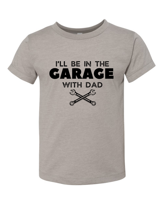 I'll Be In The Garage With Dad Toddler/Youth T-Shirt