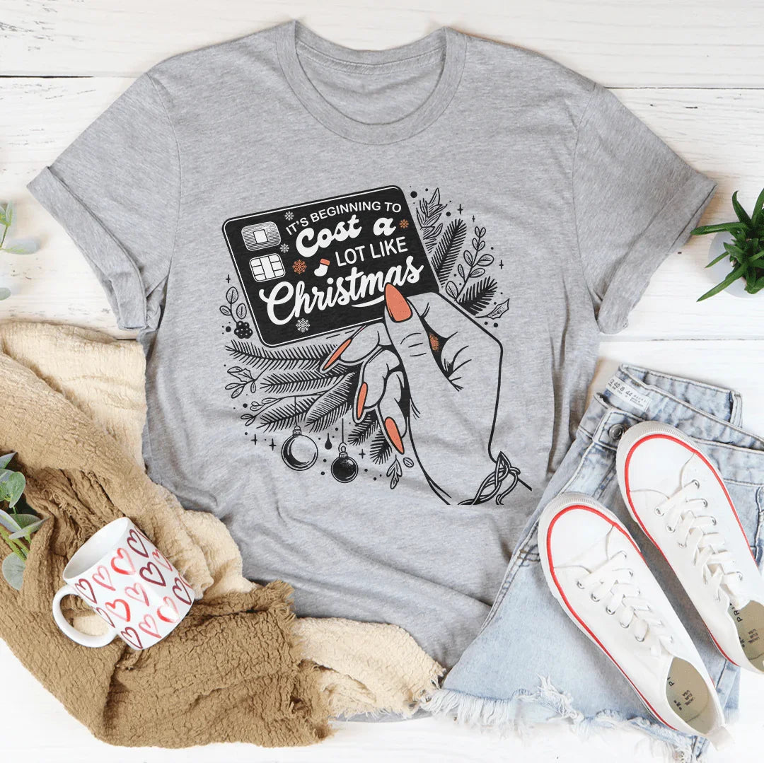 It's Beginning To Cost A Lot Like Christmas Tee